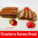 Strawberry Banana Bread Recipe