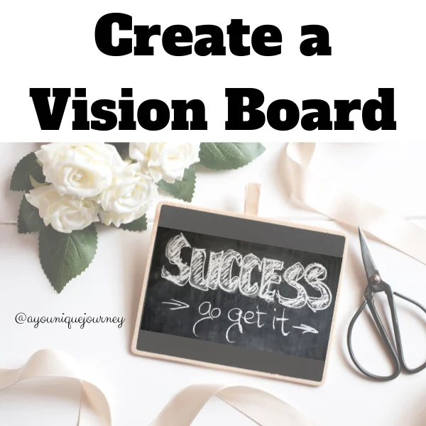 Create a vision board to have a clear vision of your life.